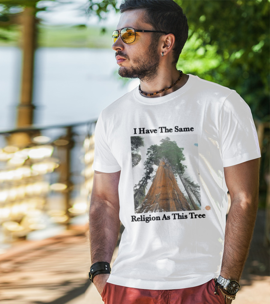 I Have The Same Religion As This Tree Sequoia Redwood Forest T-Shirt