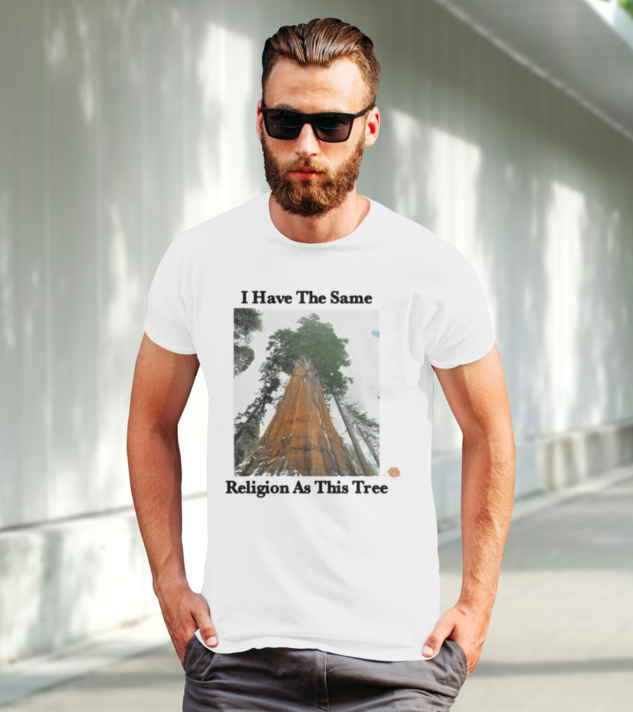 I Have The Same Religion As This Tree Sequoia Redwood Forest T-Shirt