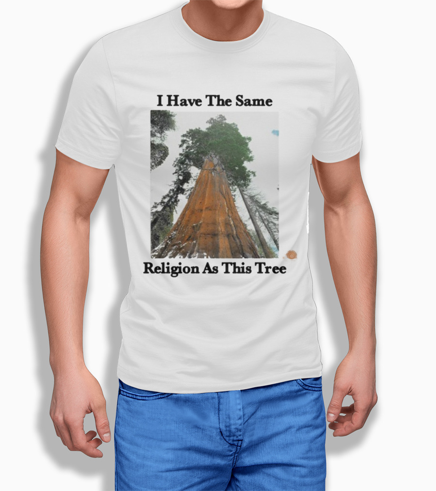 I Have The Same Religion As This Tree Sequoia Redwood Forest T-Shirt