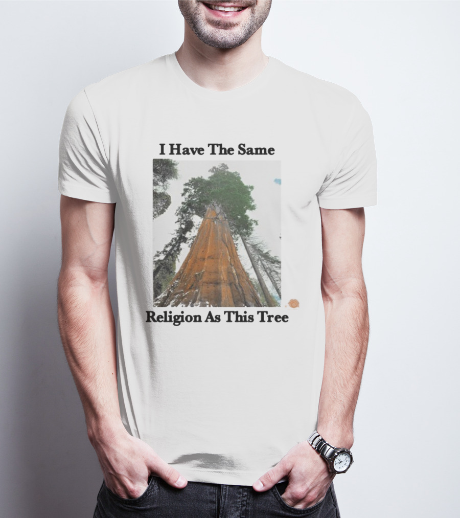 I Have The Same Religion As This Tree Sequoia Redwood Forest T-Shirt