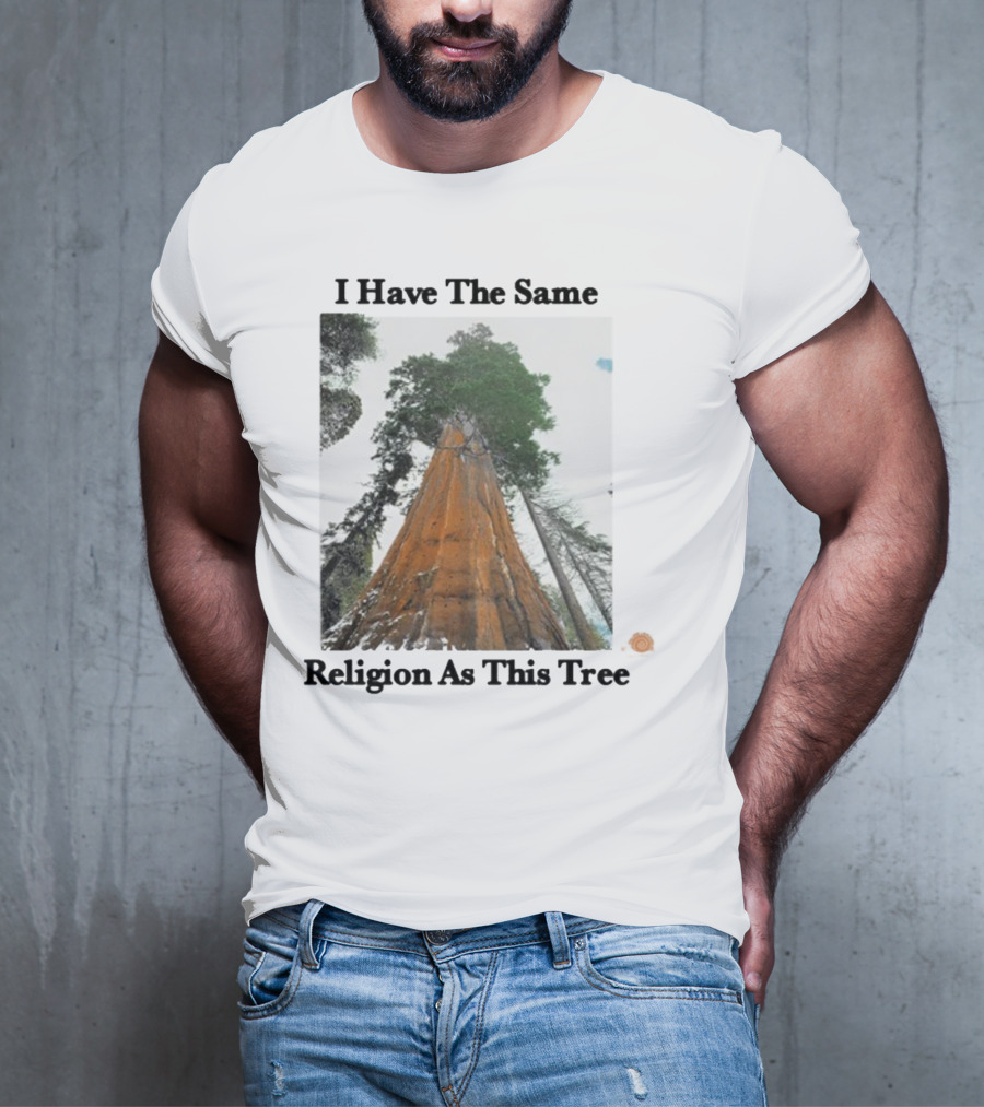 I Have The Same Religion As This Tree Sequoia Redwood Forest T-Shirt