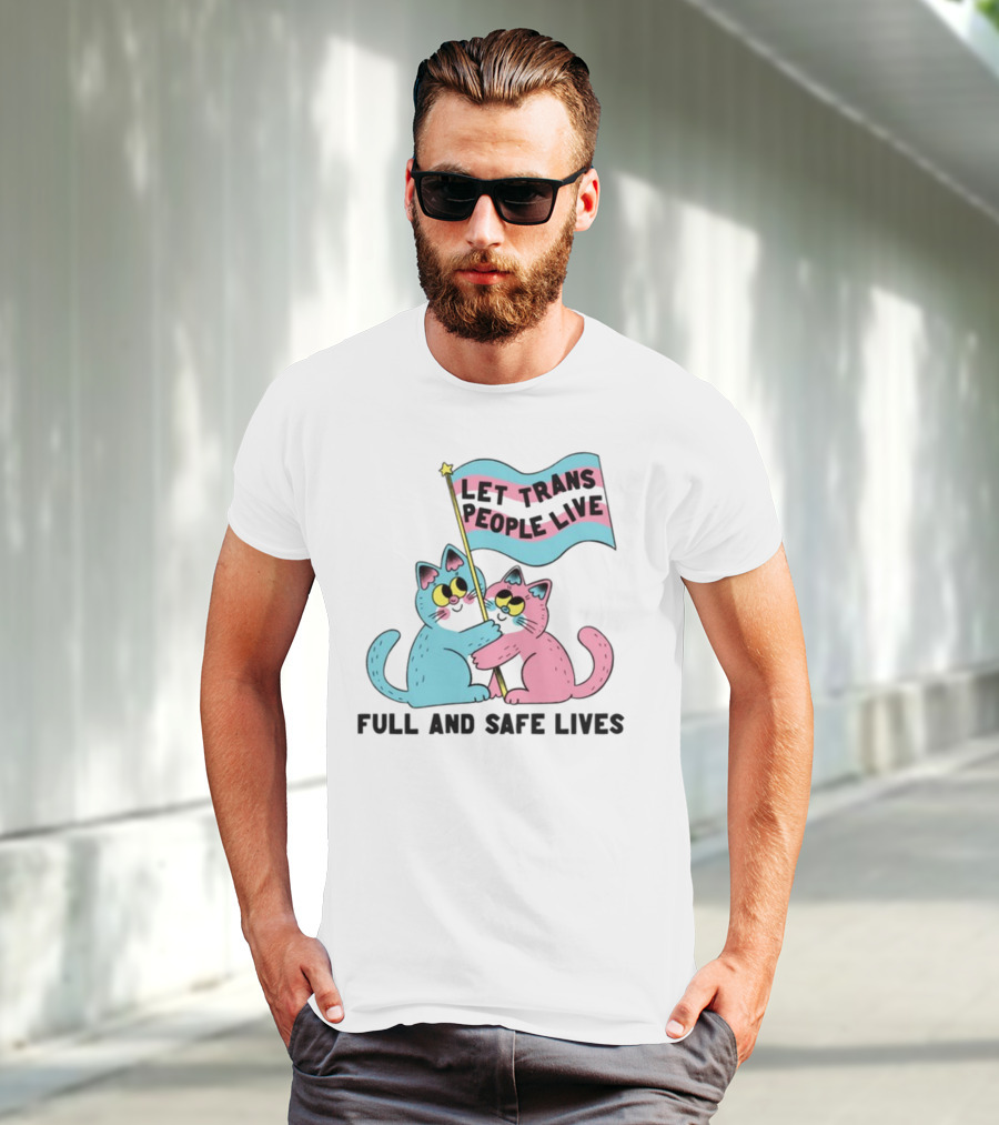 Let Trans People Live Full And Safe Lives Cats Hugging Trans Flag T-Shirt