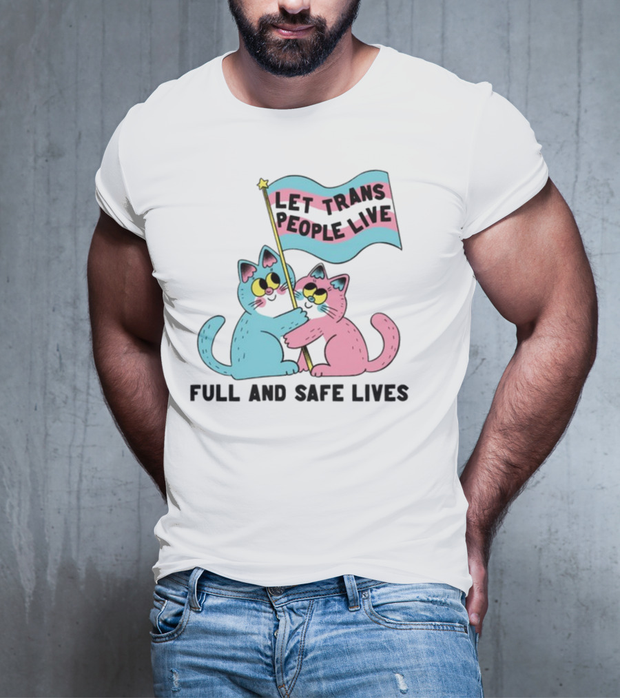 Let Trans People Live Full And Safe Lives Cats Hugging Trans Flag T-Shirt