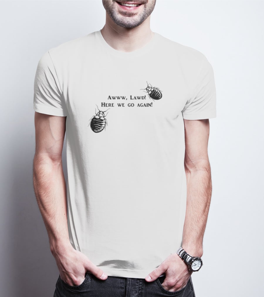 Awww Lawd Here We Go Again Mattlauercansuckit85 Bug T-Shirt