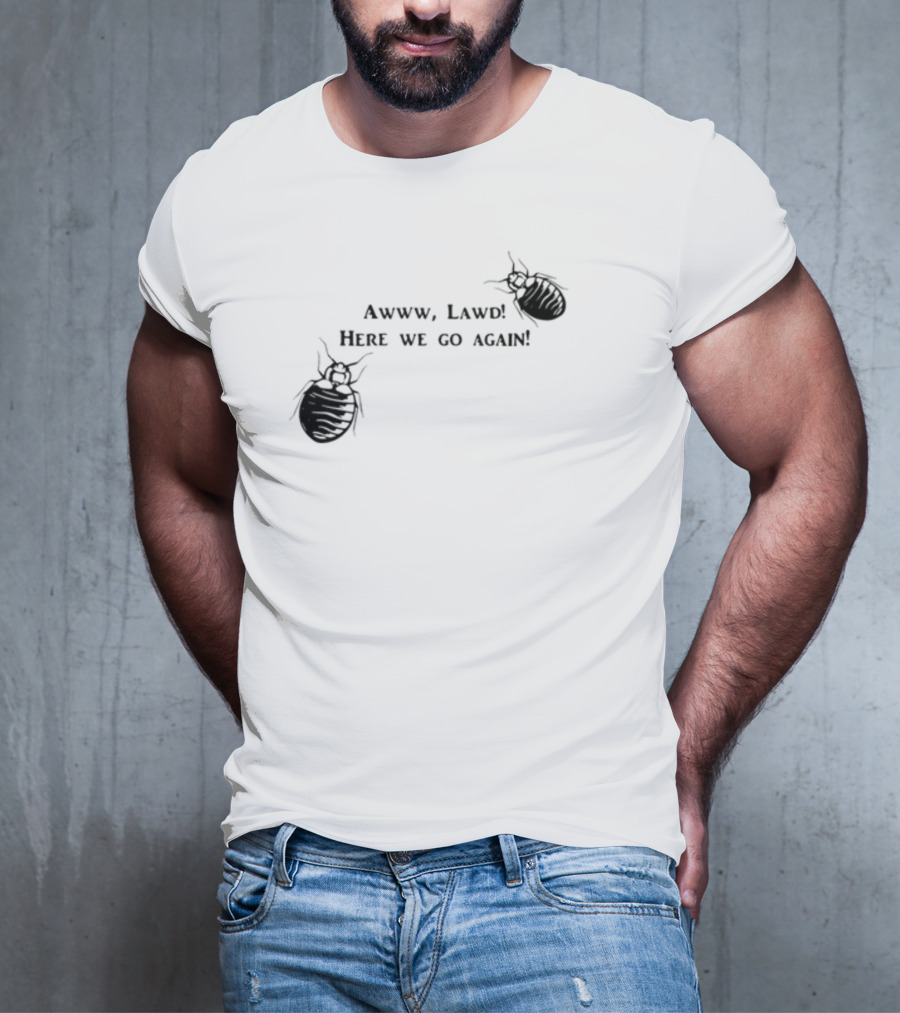 Awww Lawd Here We Go Again Mattlauercansuckit85 Bug T-Shirt