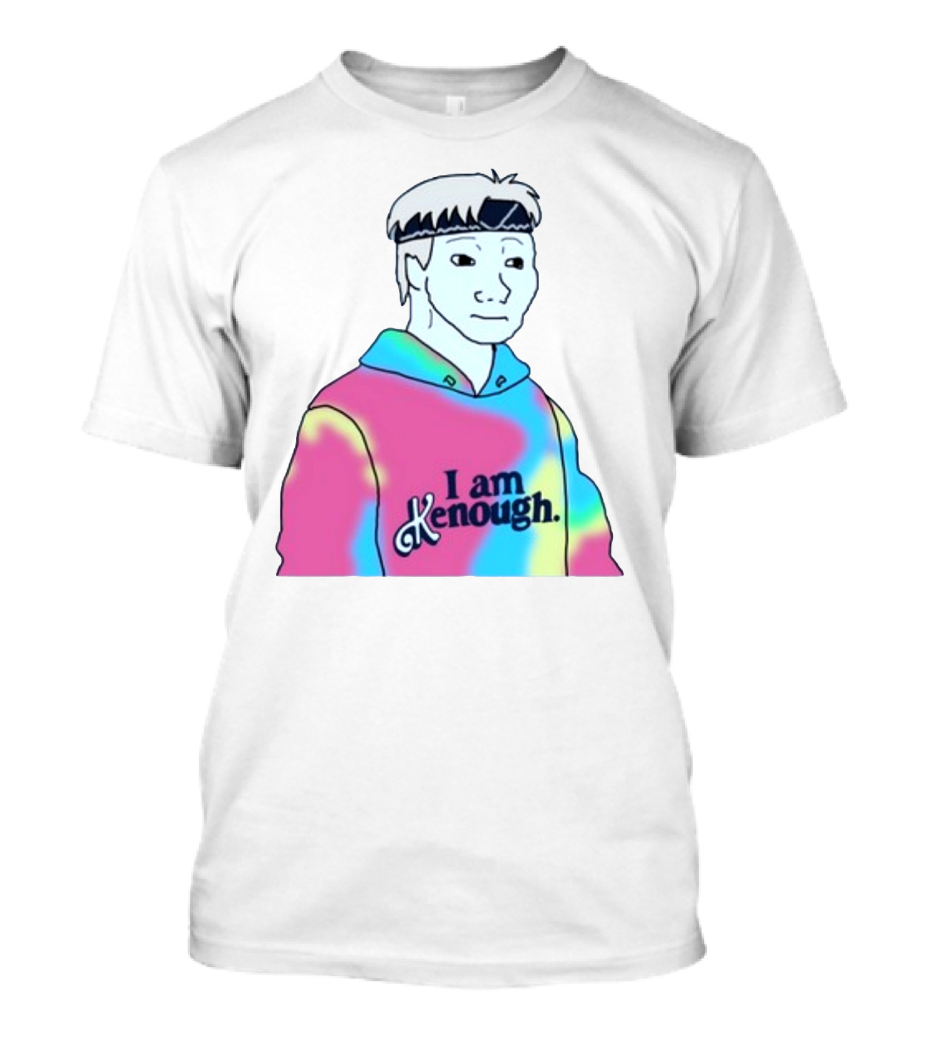 Doomer Meme I Am Kenough Hoodie Tie-Dye T-Shirt