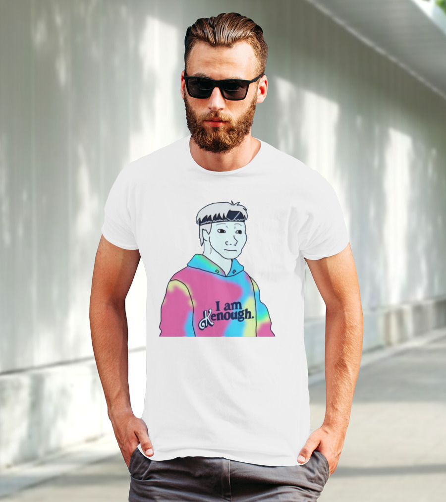 Doomer Meme I Am Kenough Hoodie Tie-Dye T-Shirt