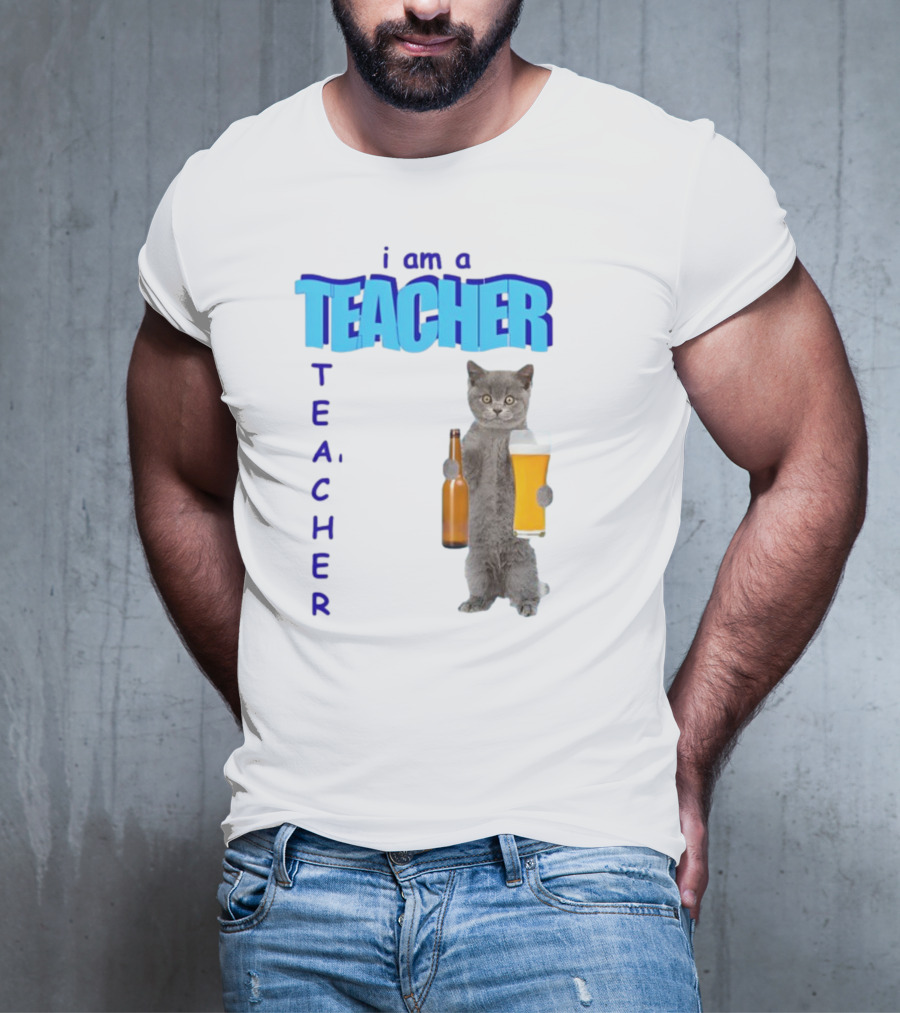Gotfunny I Am A Teacher Cat Holding Beer And Bottle T-Shirt