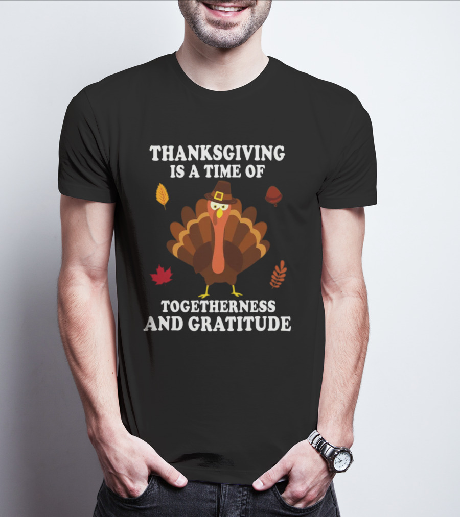 Thanksgiving Is A Time Of Togetherness And Gratitude With Festive Turkey And Autumn Leaves T-Shirt