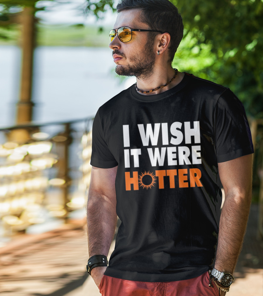 I Wish It Were Hotter Sunburst T-Shirt