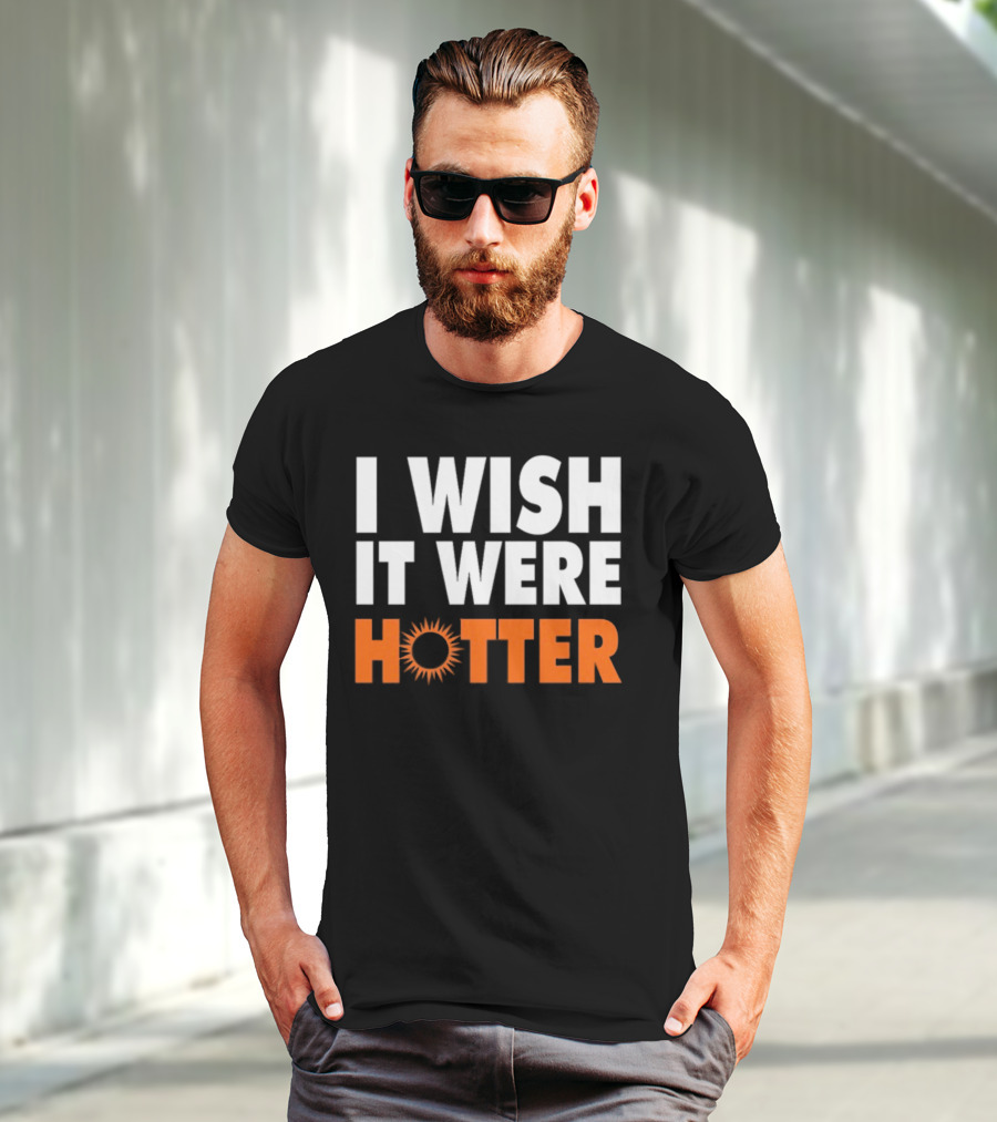 I Wish It Were Hotter Sunburst T-Shirt