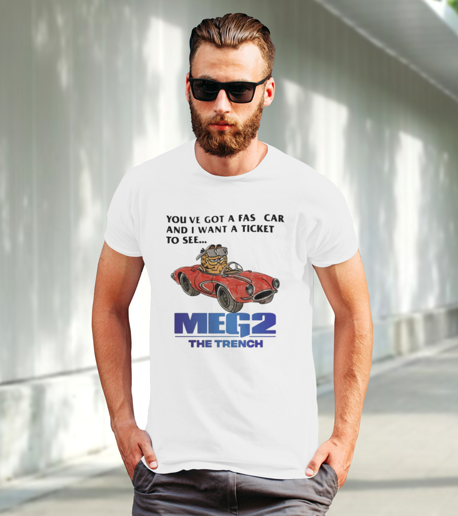 You've Got A Fast Car Garfield Driving Want A Ticket To See Meg 2 The Trench T-Shirt