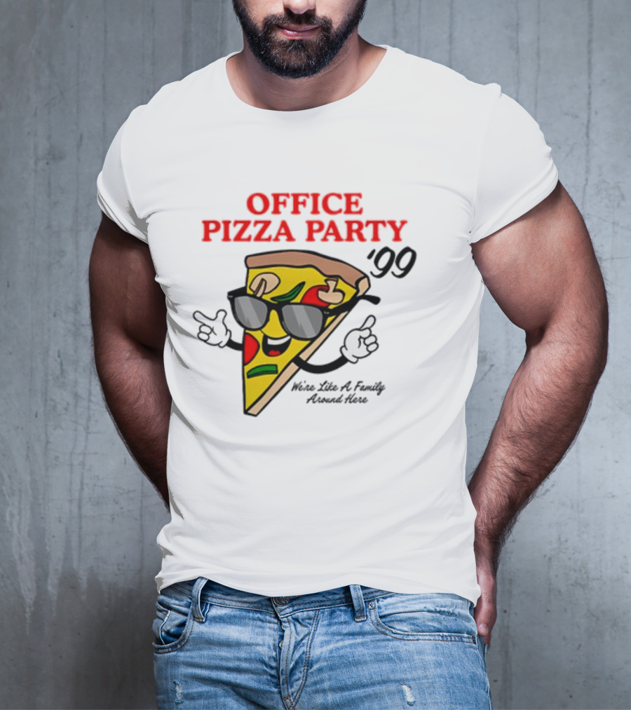 Middleclassfancy Office Pizza Party '99 We're Like A Family Around Here T-Shirt