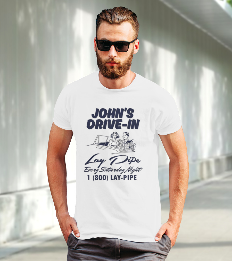 JOHN'S DRIVE-IN LAY PIPE EVERY SATURDAY NIGHT 1 (800) LAY-PIPE UNETHICALTHREADS T-Shirt