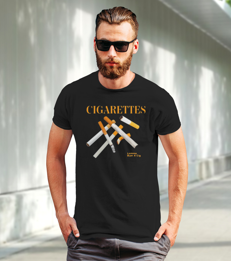 Cigarettes Lemme Bum A Cig Shitheadsteve T-Shirt