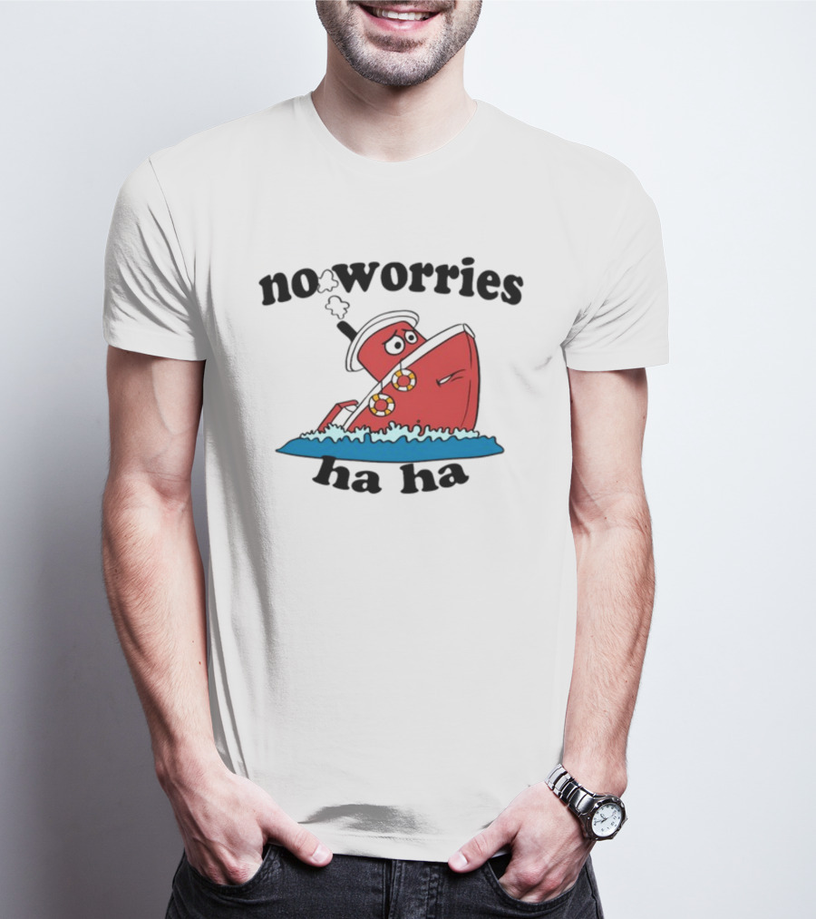 No Worries Haha Sinking Ship Cartoon T-Shirt