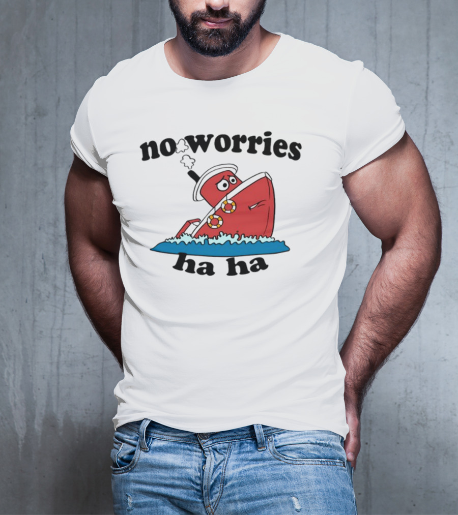 No Worries Haha Sinking Ship Cartoon T-Shirt
