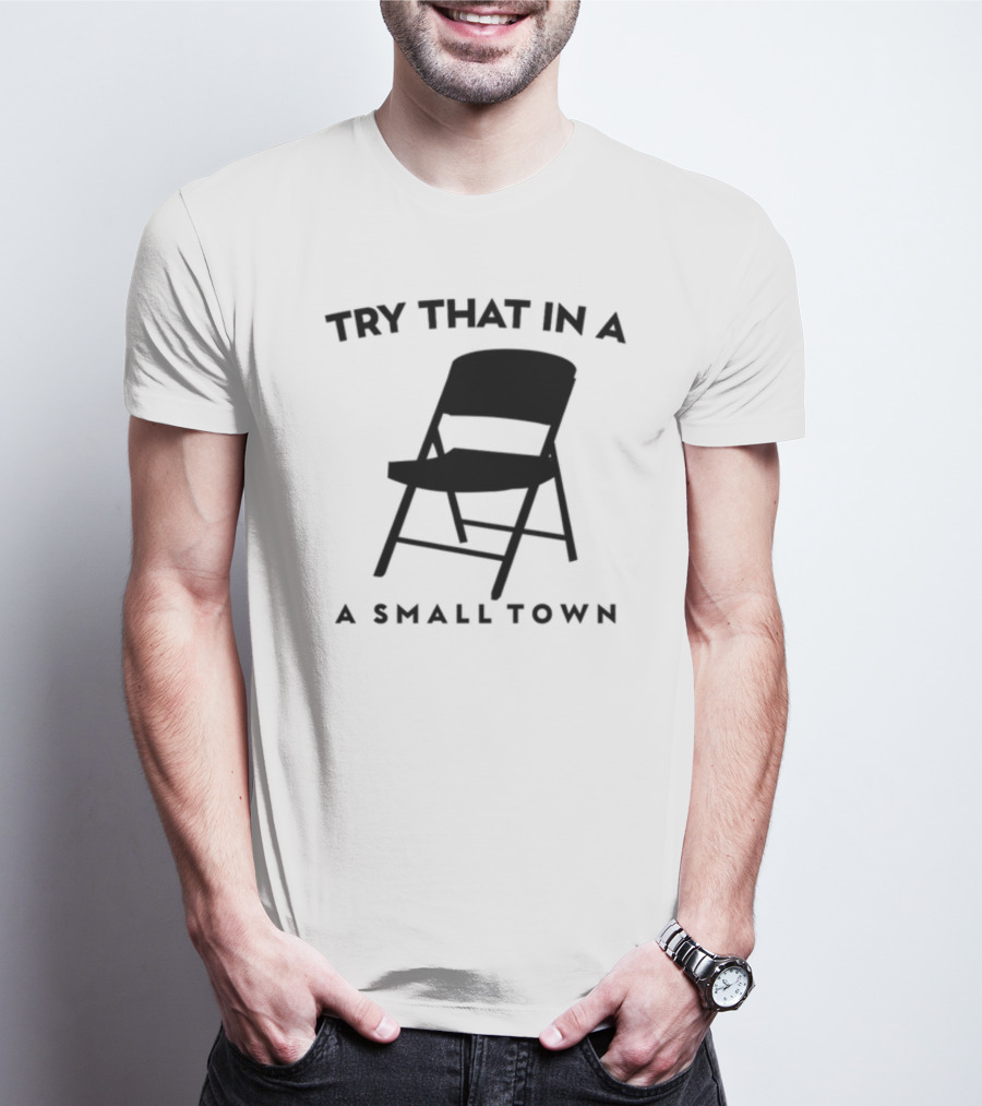 Phreshotpress Folding Chair Try That In A Small Town T-Shirt