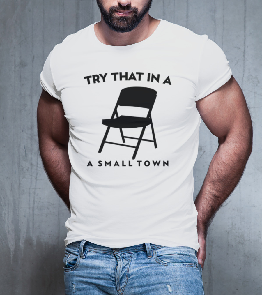 Phreshotpress Folding Chair Try That In A Small Town T-Shirt
