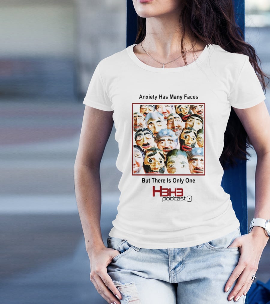 Anxiety Has Many Faces But There Is Only One H3h3 Podcast T-Shirt
