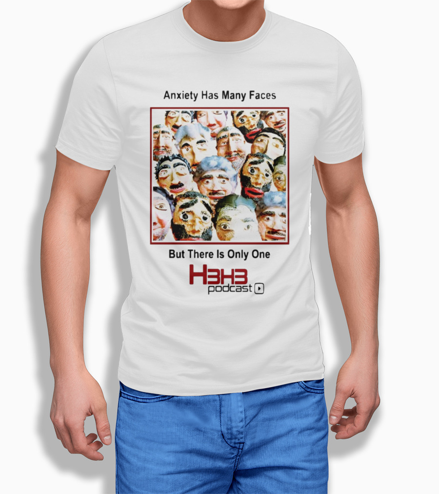 Anxiety Has Many Faces But There Is Only One H3h3 Podcast T-Shirt