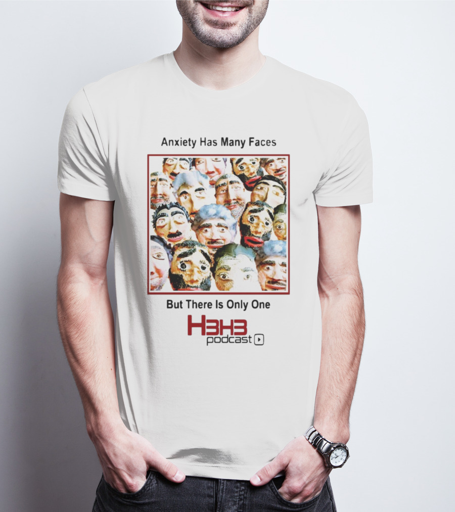Anxiety Has Many Faces But There Is Only One H3h3 Podcast T-Shirt