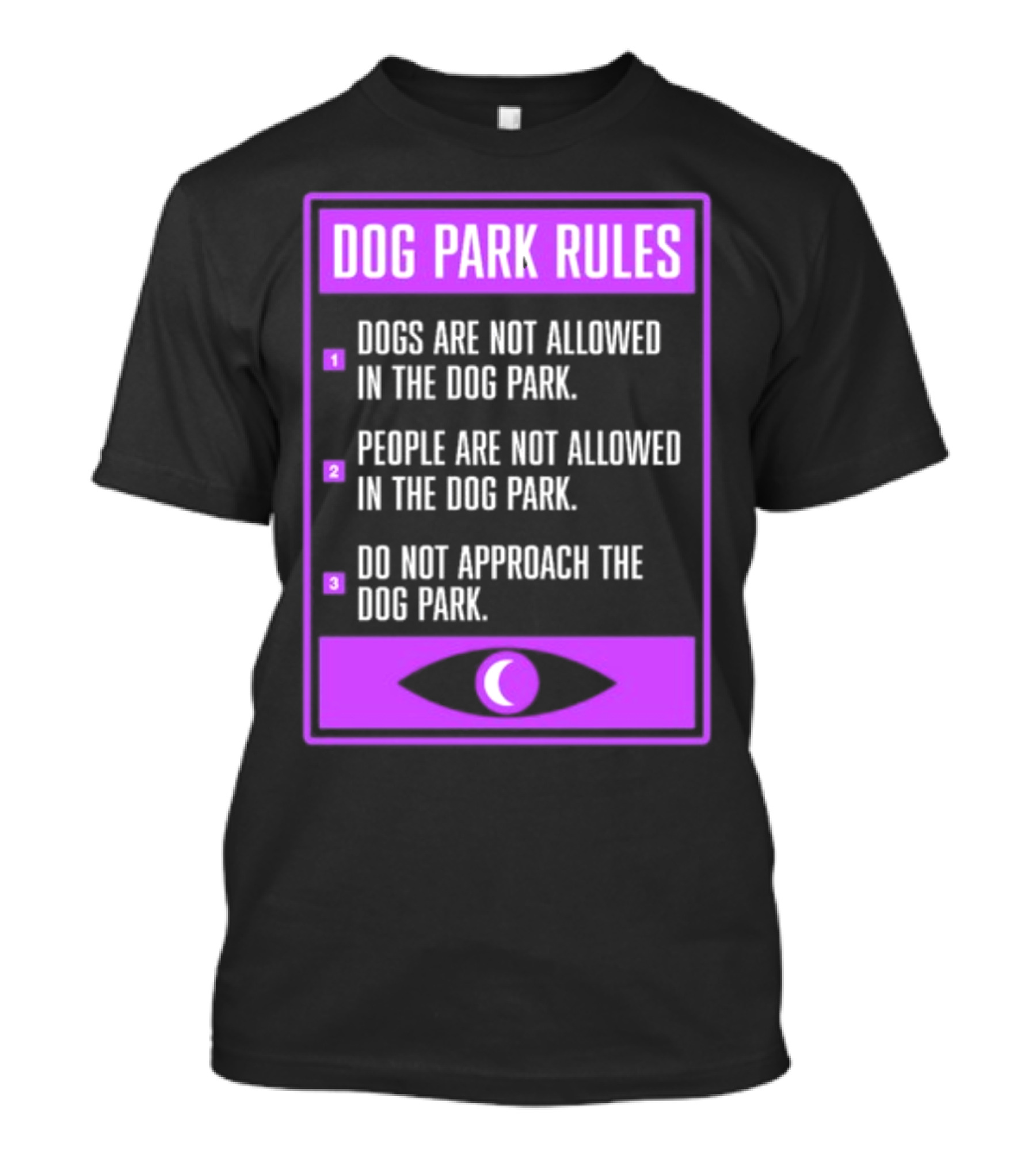 Dog Park Rules Dogs People Approach Forbidden Nightvale Eye T-Shirt