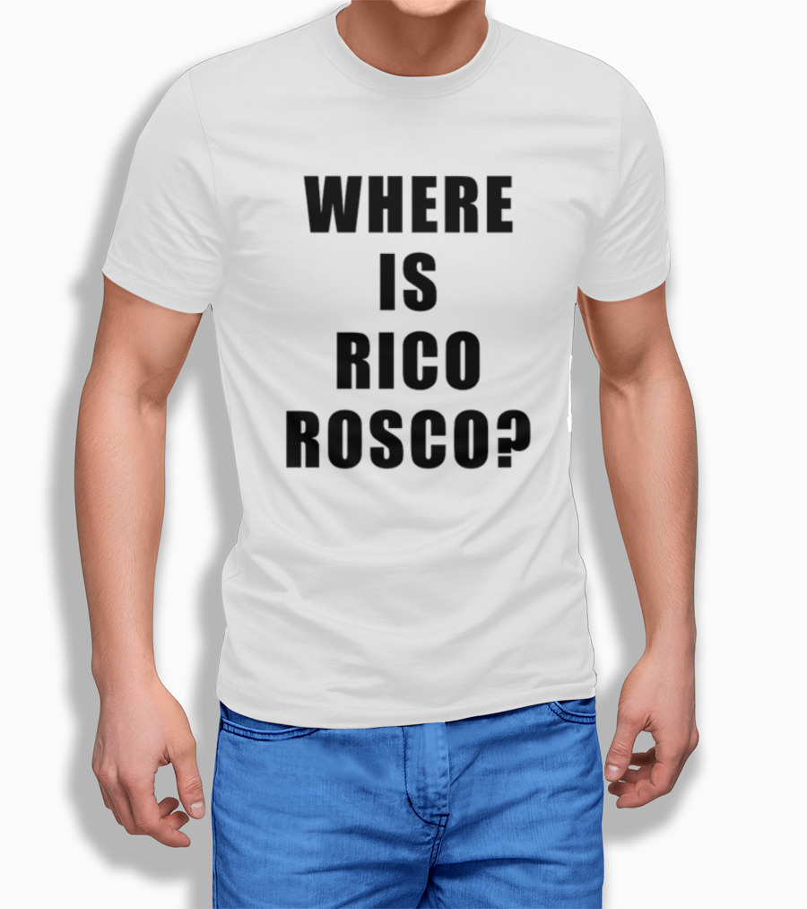 Where Is Rico Rosco? T-Shirt