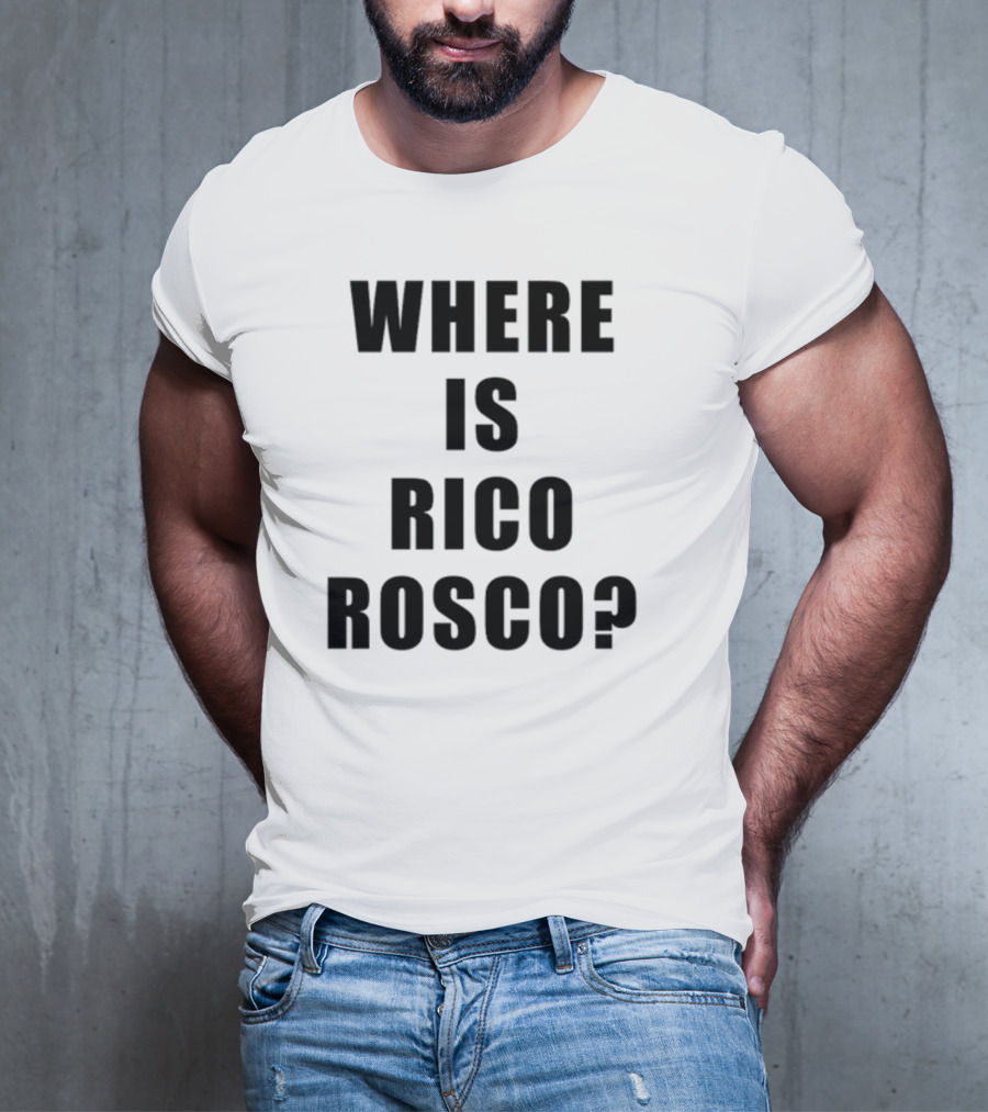 Where Is Rico Rosco? T-Shirt
