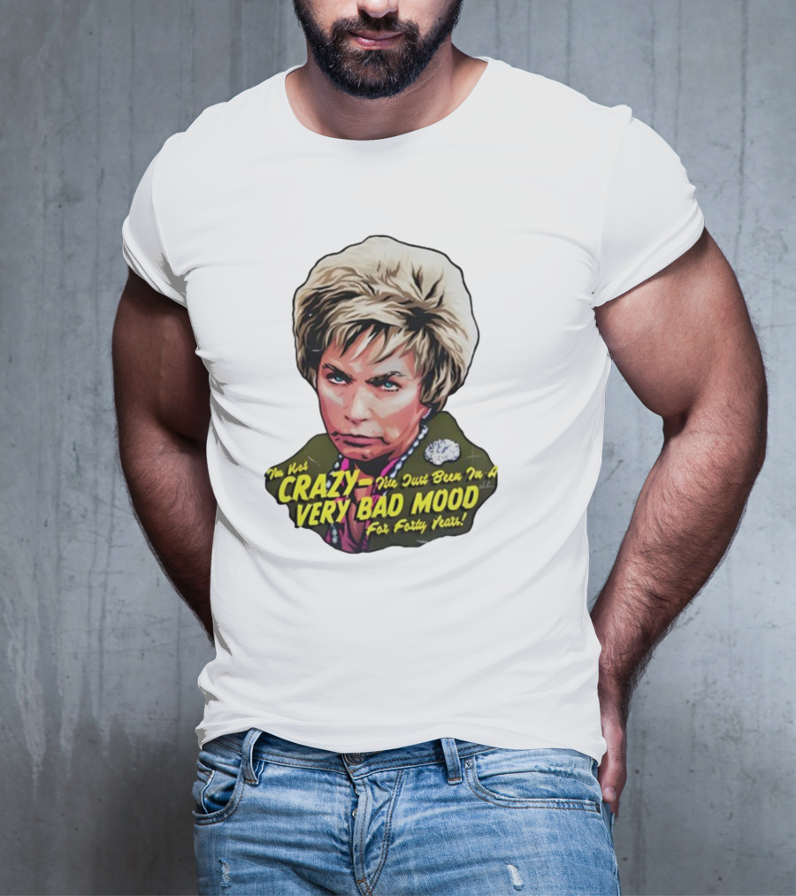 Nordacious I'm Not Crazy I've Just Been In A Very Bad Mood For Forty Years T-Shirt