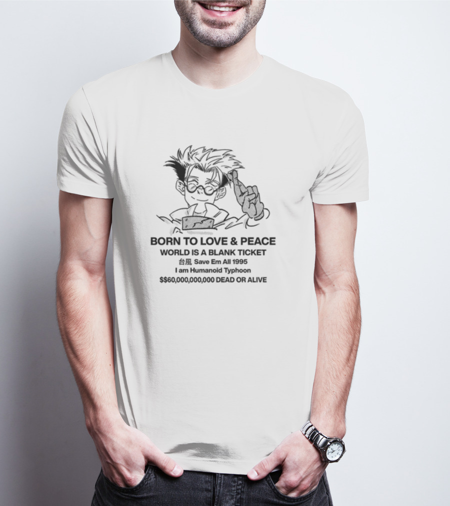 Born To Love And Peace Humanoid Typhoon $60,000,000,000 Dead Or Alive 1995 T-Shirt