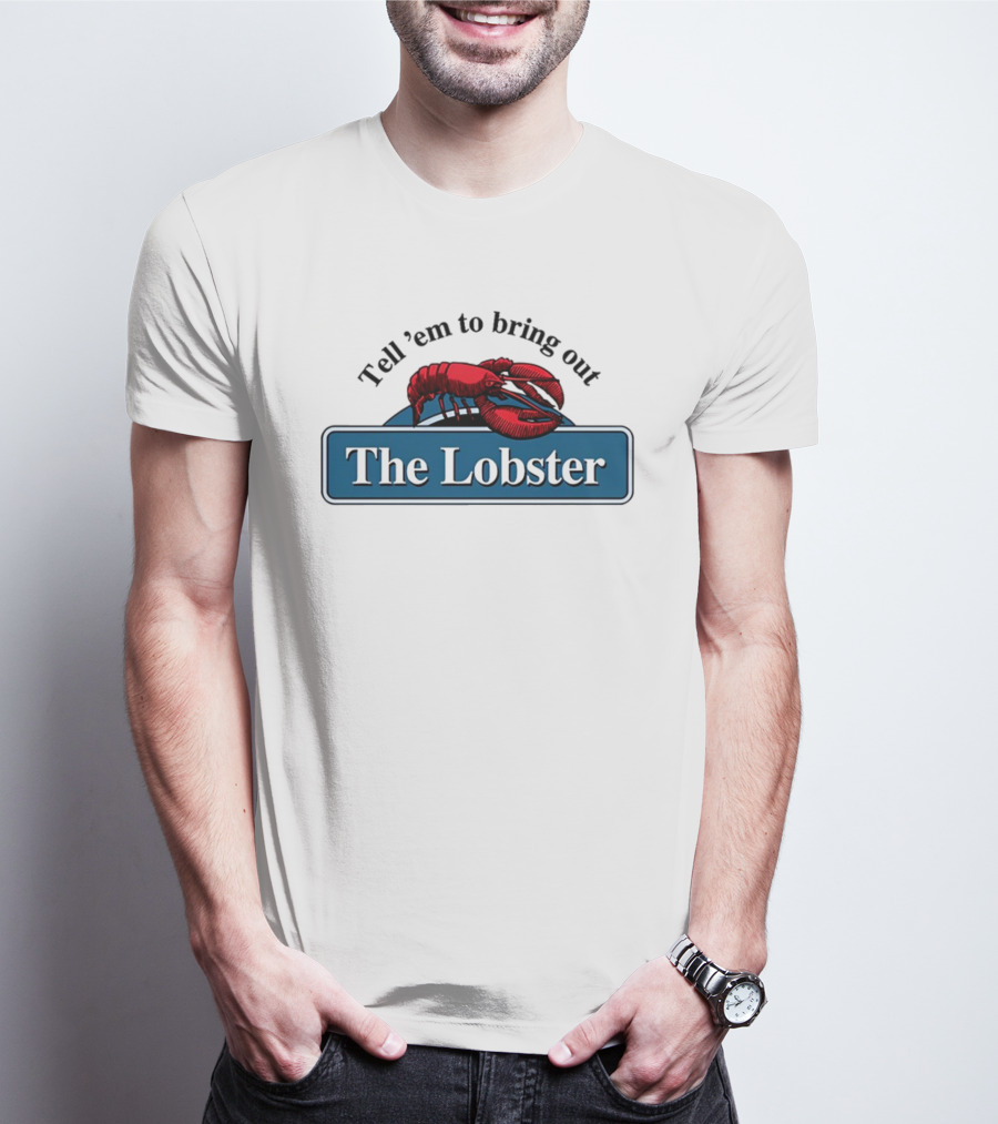 Tell 'Em To Bring Out The Lobster T-Shirt