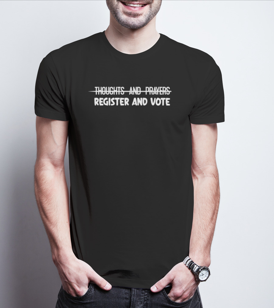 Thoughts And Prayers Crossed Out Register And Vote T-Shirt