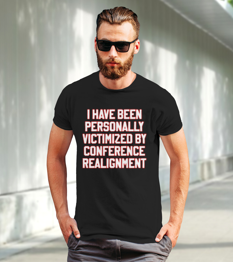 I Have Been Personally Victimized By Conference Realignment T-Shirt