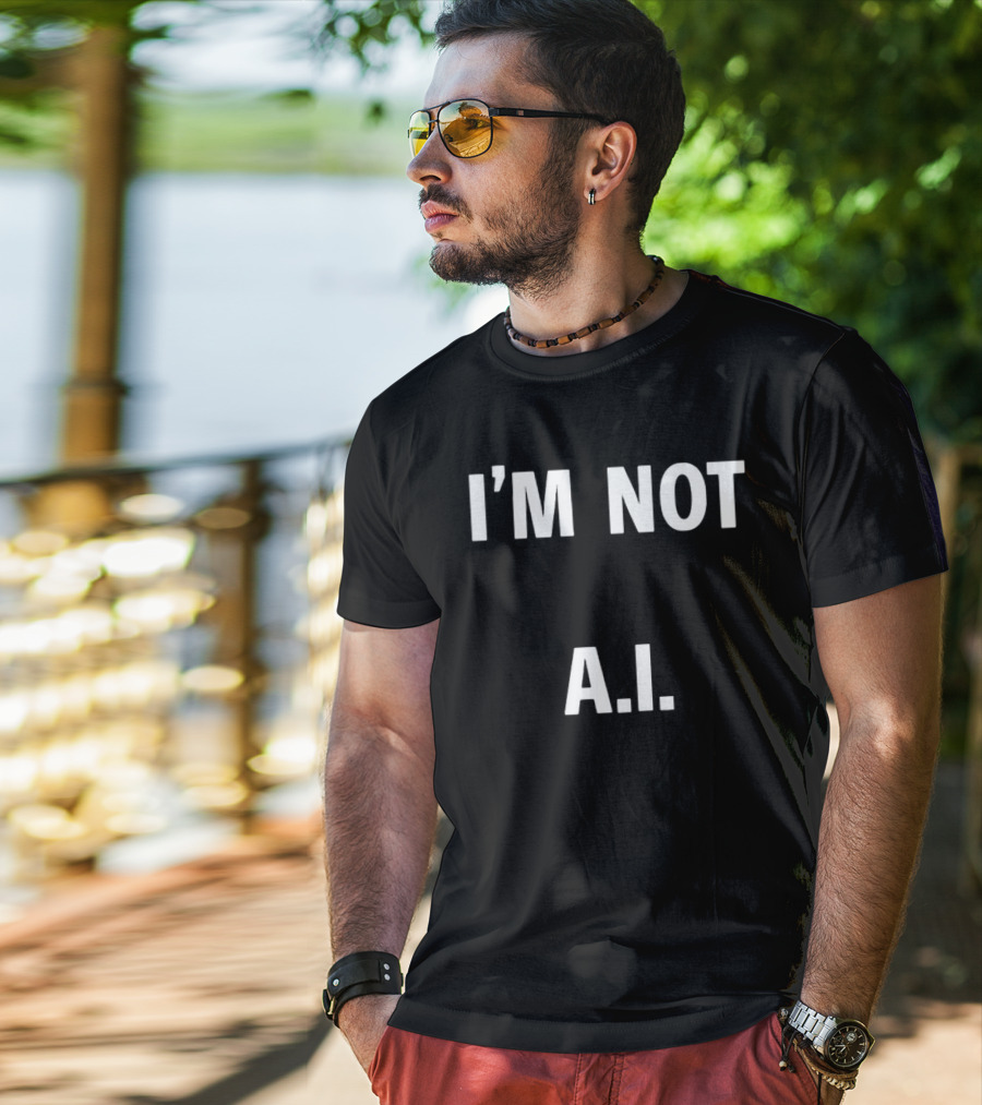 I'M Not A.I A.I T-Shirt