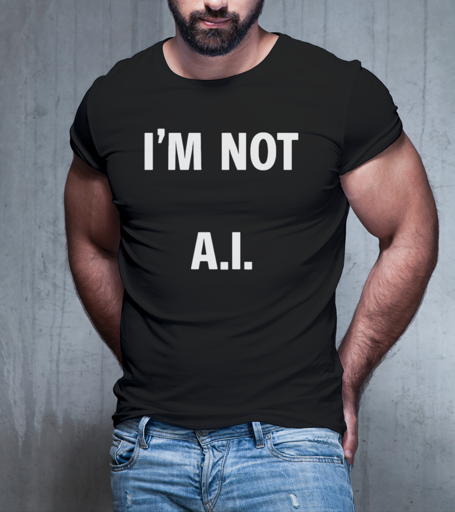 I'M Not A.I A.I T-Shirt