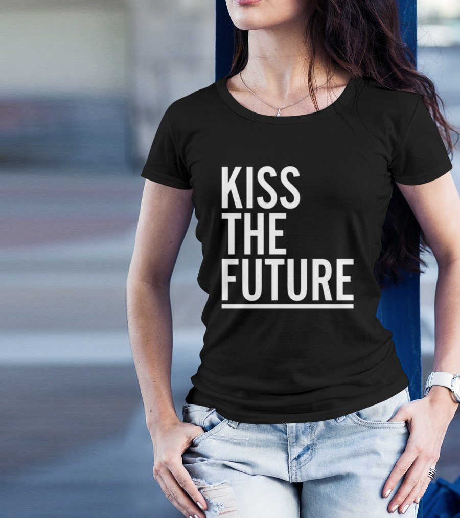 Kiss The Future Bold Inspirational Message T-Shirt