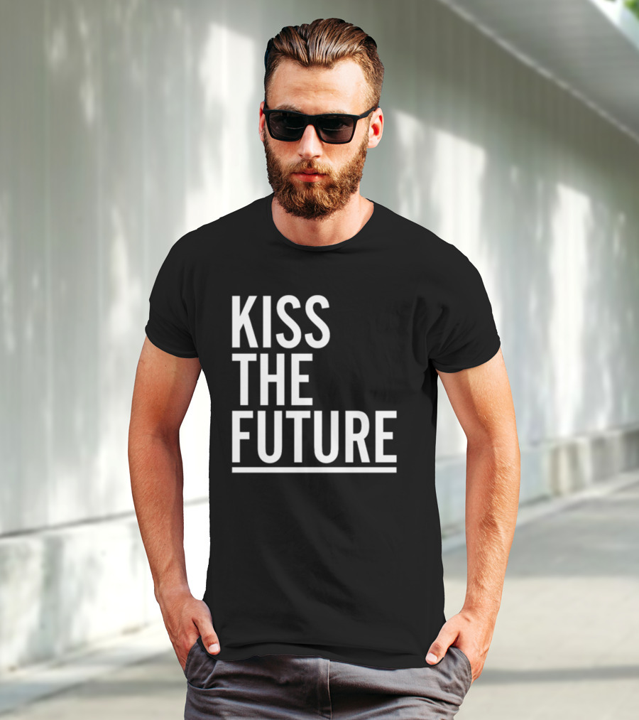 Kiss The Future Bold Inspirational Message T-Shirt