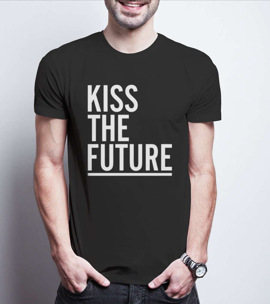 Kiss The Future Bold Inspirational Message T-Shirt