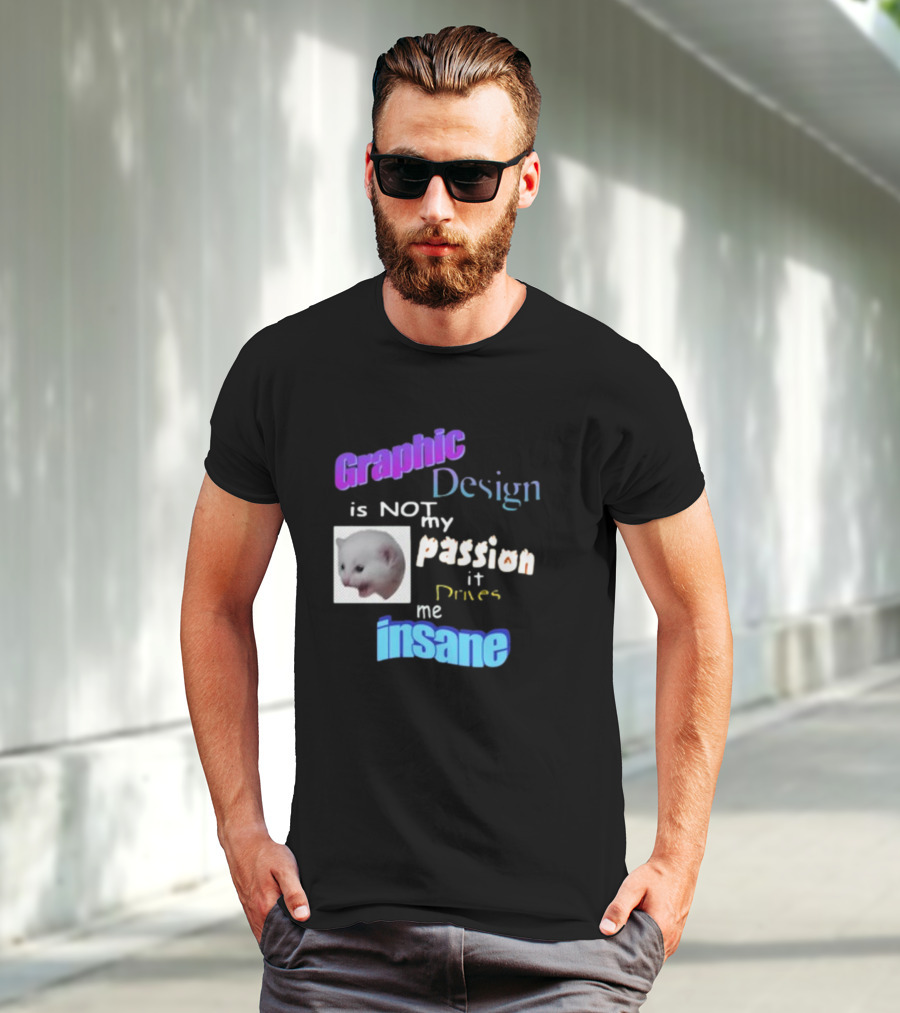 Graphic Design Is Not My Passion It Drives Me Insane Funny Cat Meme Mockup T-Shirt