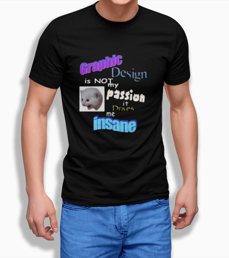 Graphic Design Is Not My Passion It Drives Me Insane Funny Cat Meme Mockup T-Shirt