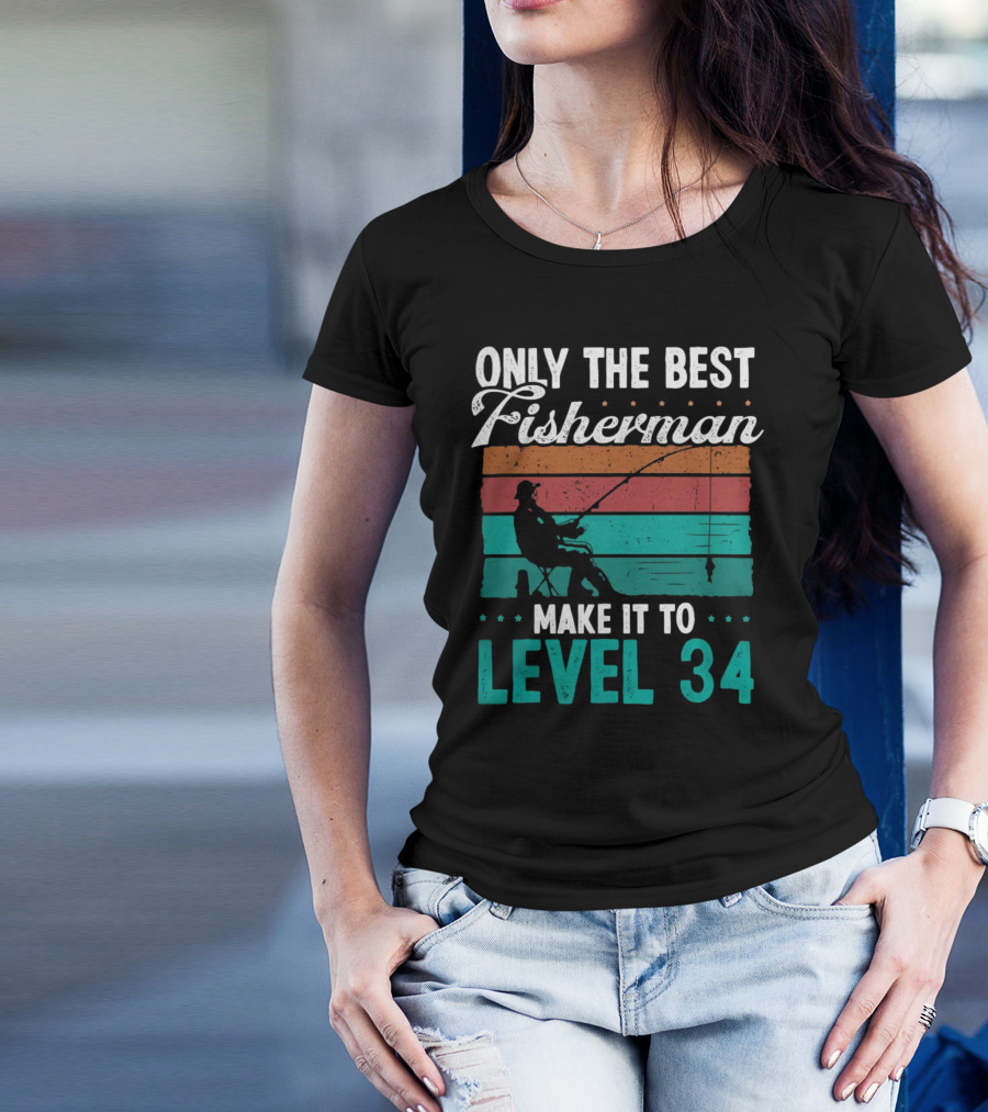 Only The Best Fisherman Make It To Level 34 T-Shirt