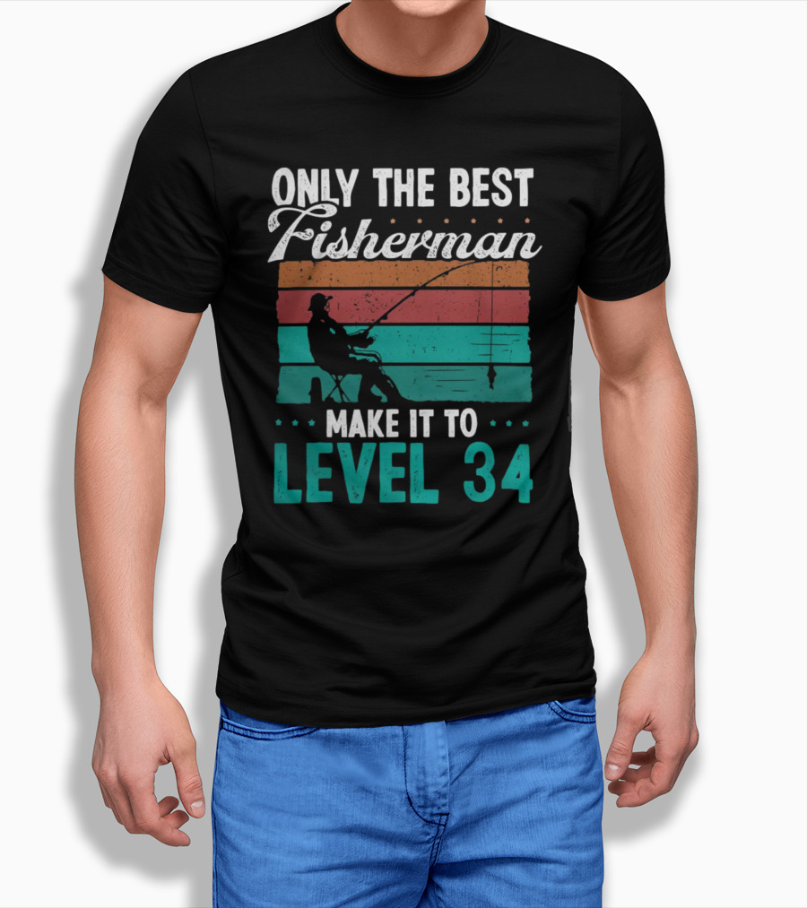 Only The Best Fisherman Make It To Level 34 T-Shirt