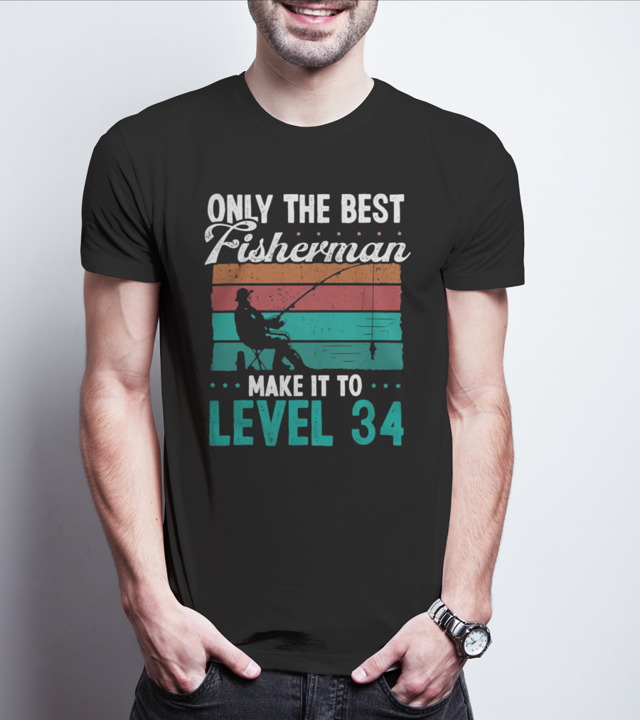 Only The Best Fisherman Make It To Level 34 T-Shirt