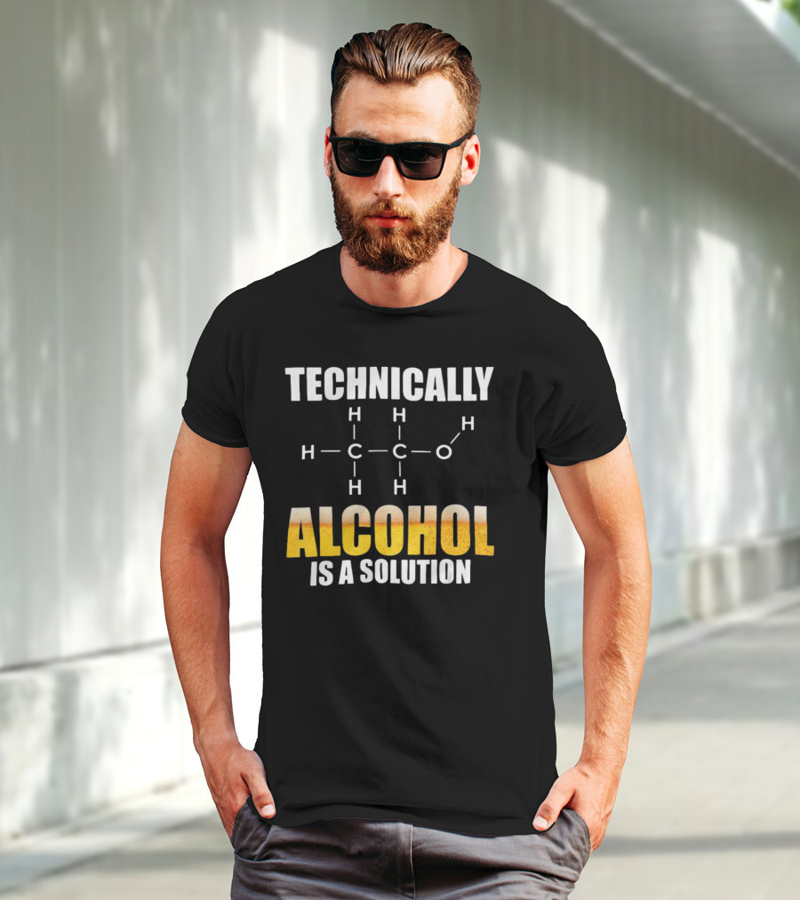 Technically Alcohol Is A Solution Chemical Formula H C O Drinking T-Shirt