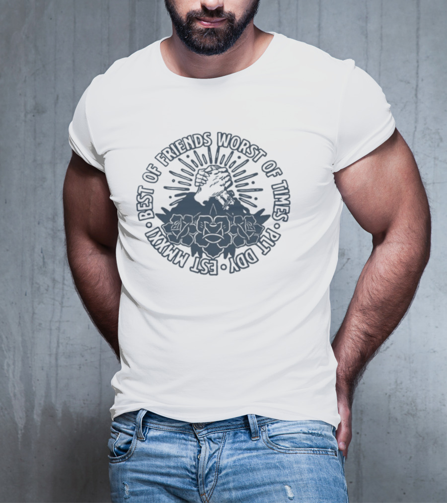 Best Of Friends Worst Of Times Plt Ddy Est Mmxxi Fist And Rose Emblem T-Shirt