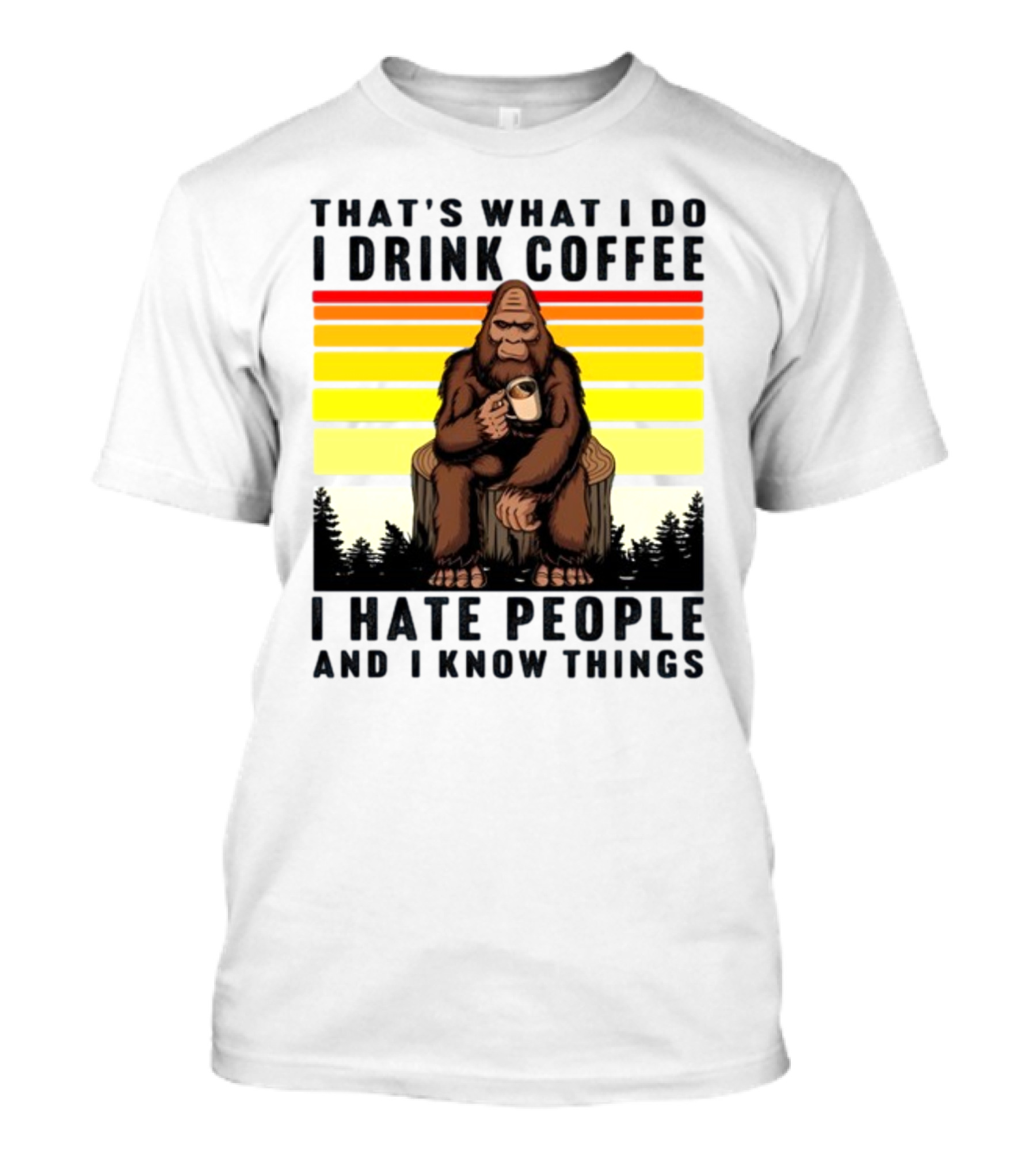 That's What I Do I Drink Coffee I Hate People And I Know Things Orangutan T-Shirt