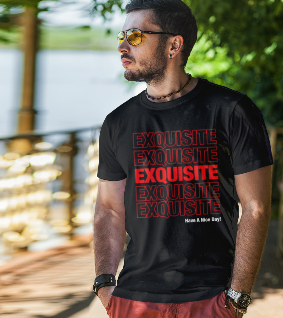 EXQUISITE EXQUISITE EXQUISITE EXQUISITE EXQUISITE Have A Nice Day T-Shirt
