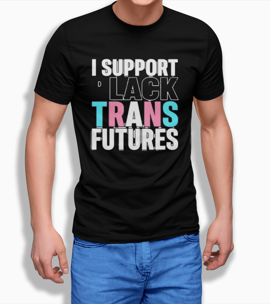 Funkgodartist I Support Black Trans Futures T-Shirt