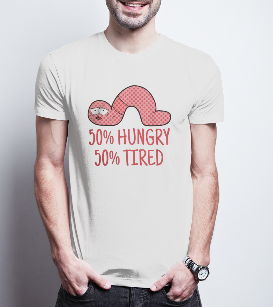 50% Hungry 50% Tired Funny Lazy Worm T-Shirt